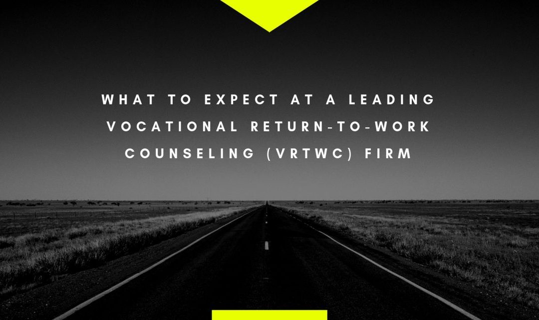 What to Expect at a Leading Vocational Return-To-Work Counseling (VRTWC) Firm