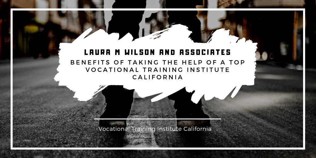 Benefits of Taking the Help of a Top Vocational Training Institute California