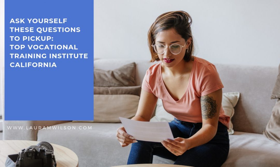 Ask Yourself These Questions To Pick Top Vocational Training Institute California