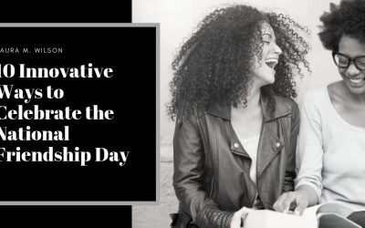 10 Innovative Ways to Celebrate the National Friendship Day