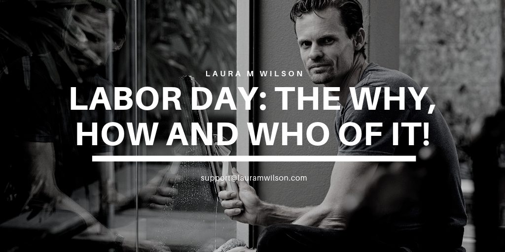 Labor Day: The Why, How and Who of It!