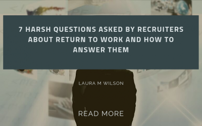 7 Harsh Questions of Recruiters About Return to Work