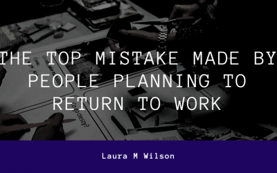 The Top Mistake Made by People Planning to Return to Work