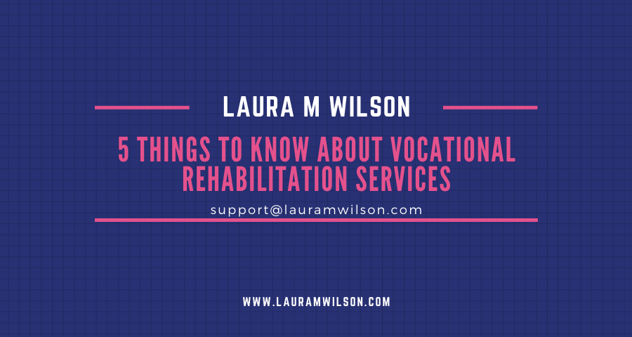 5 Things to Know About Vocational Rehabilitation Services
