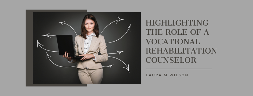 Highlighting the Role of a Vocational Rehabilitation Counselor