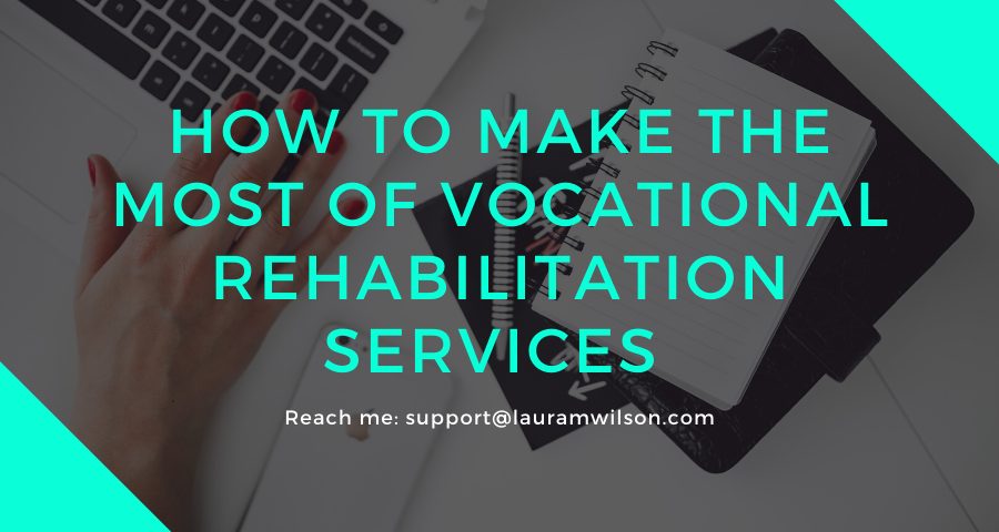 How to Make the Most of Vocational Rehabilitation Services