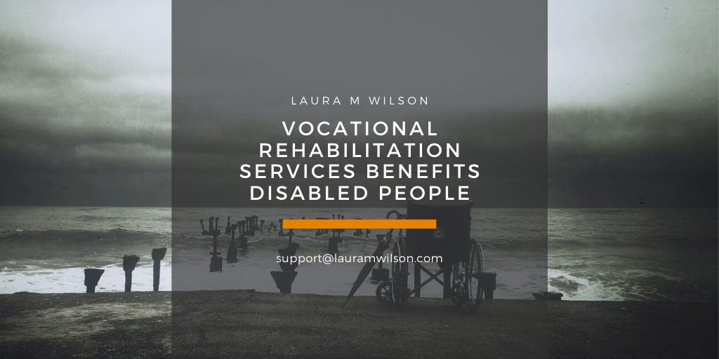 Vocational Rehabilitation Services Benefits Disabled People
