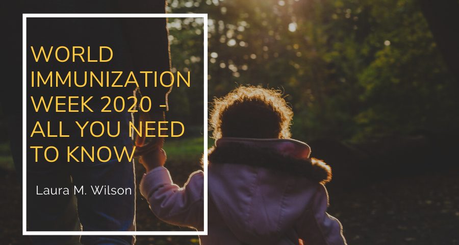 World Immunization Week 2020 – All You Need to Know