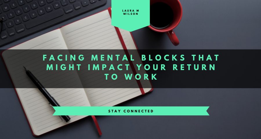 Facing Mental Blocks That Might Impact Your Return to Work