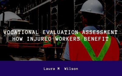 Vocational Evaluation Assessment-How Injured Workers Benefit