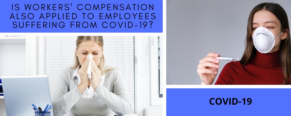 Is Workers’ Compensation Also Applied to Employees Suffering from COVID-19?