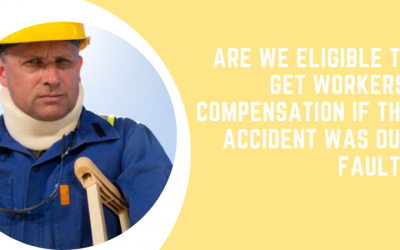 Are We Eligible to Get Workers’ Compensation If the Accident Was Our Fault?