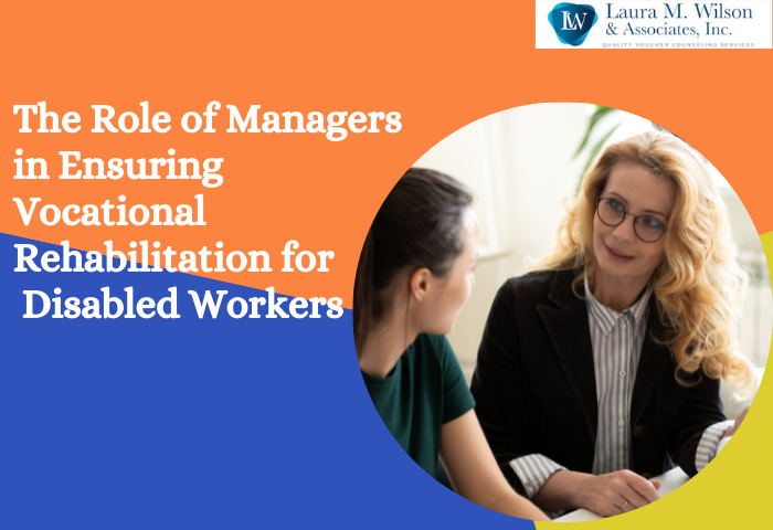 The Role of Managers in Ensuring Vocational Rehabilitation for Disabled Workers-Laura M Wilson