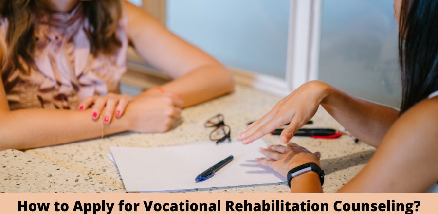 How to Apply for Vocational Rehabilitation Counseling?